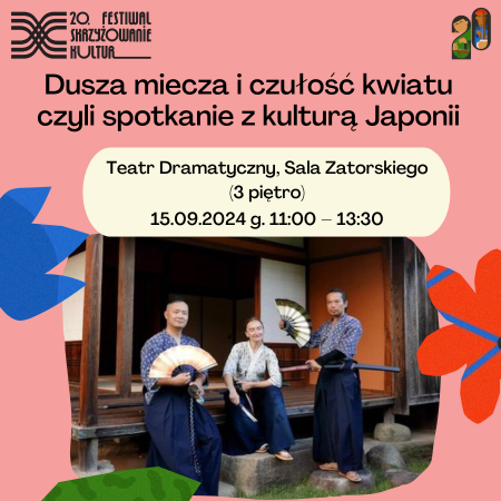 20. Festiwal Skrzyżowanie Kultur – Dusza miecza i czułość kwiatu czyli spotkanie z kulturą Japonii 15.09.2024